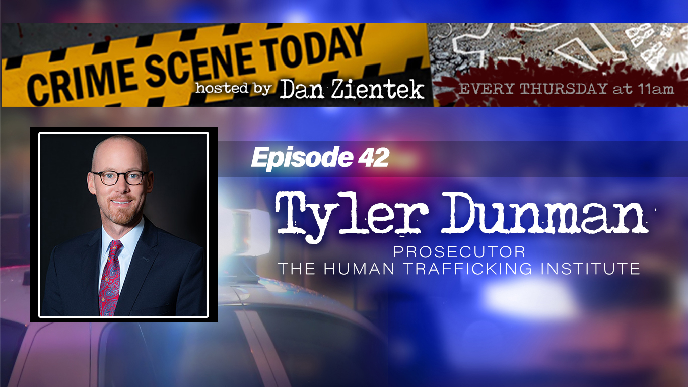 Episode 42 – Tyler Dunman -Human Trafficking - Crime Scene Today